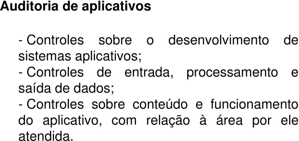 entrada, processamento e saída de dados; - Controles sobre