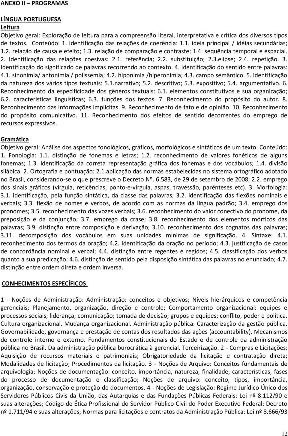 Identificação das relações coesivas: 2.1. referência; 2.2. substituição; 2.3.elipse; 2.4. repetição. 3. Identificação do significado de palavras recorrendo ao contexto. 4.