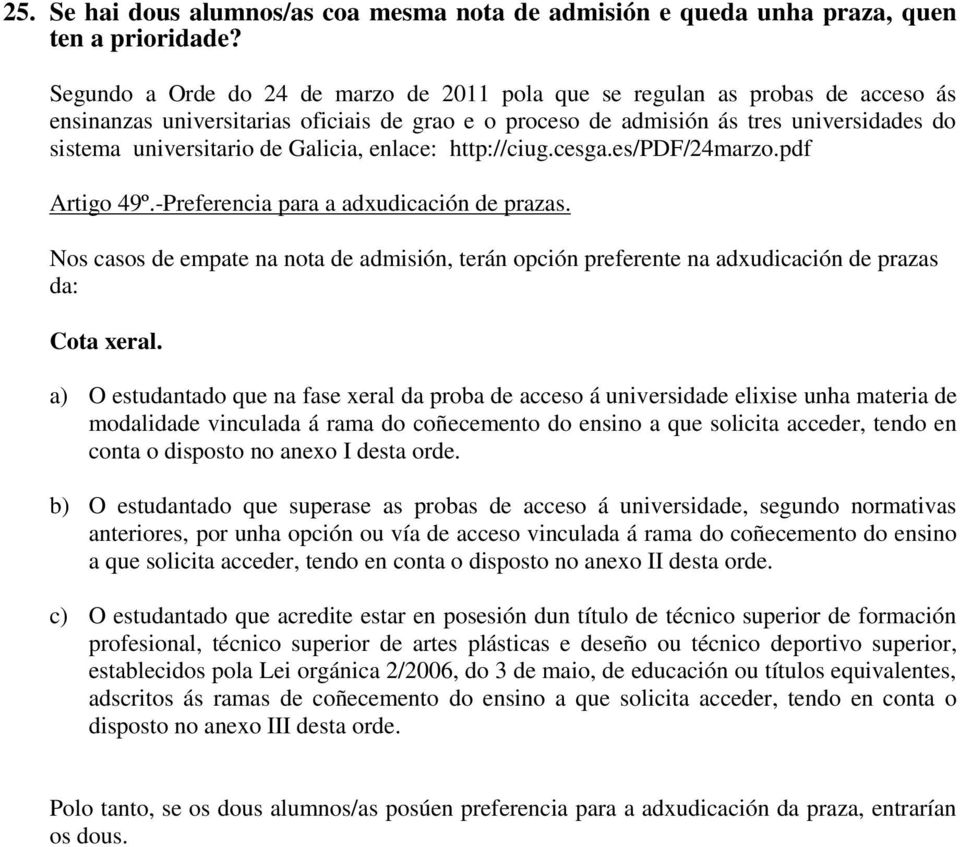 Galicia, enlace: http://ciug.cesga.es/pdf/24marzo.pdf Artigo 49º.-Preferencia para a adxudicación de prazas.