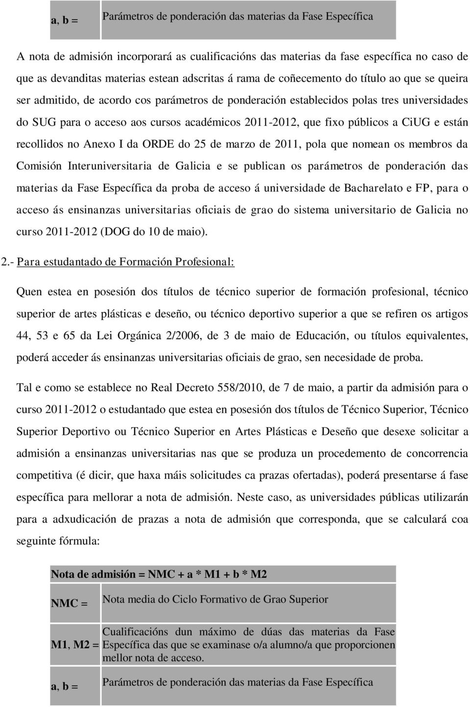 2011-2012, que fixo públicos a CiUG e están recollidos no Anexo I da ORDE do 25 de marzo de 2011, pola que nomean os membros da Comisión Interuniversitaria de Galicia e se publican os parámetros de