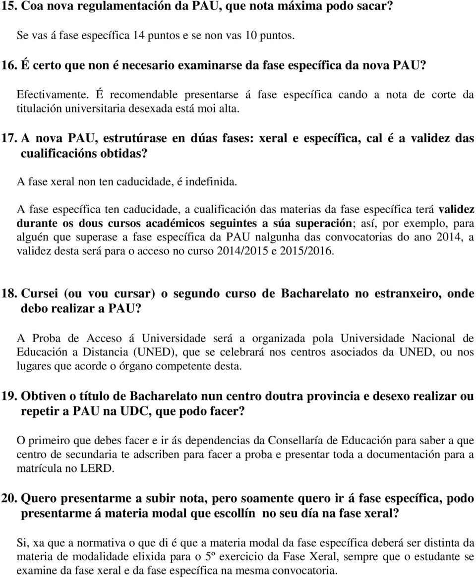 A nova PAU, estrutúrase en dúas fases: xeral e específica, cal é a validez das cualificacións obtidas? A fase xeral non ten caducidade, é indefinida.