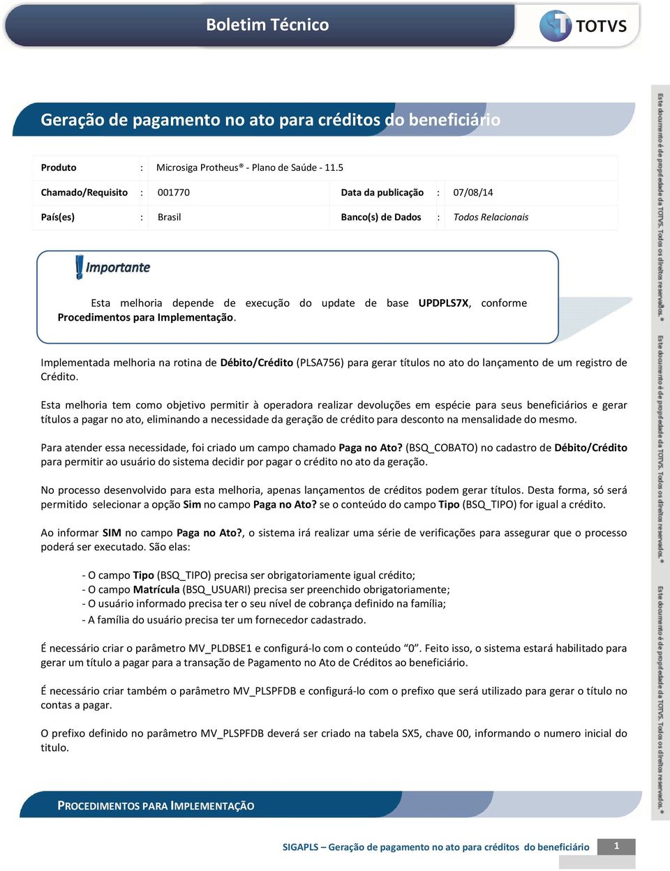 para Implementação. Implementada melhoria na rotina de Débito/Crédito (PLSA756) para gerar títulos no ato do lançamento de um registro de Crédito.