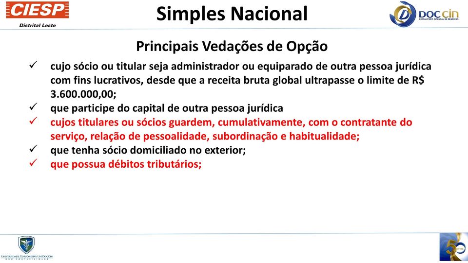 000,00; que participe do capital de outra pessoa jurídica cujos titulares ou sócios guardem, cumulativamente, com o