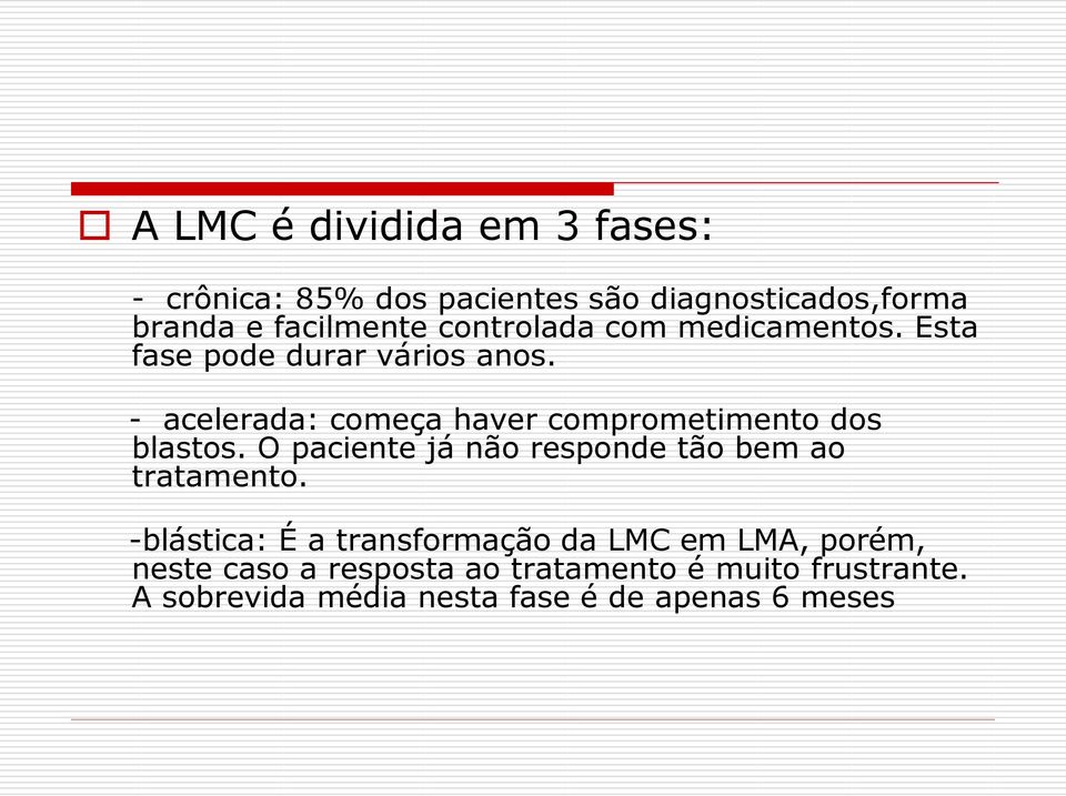 - acelerada: começa haver comprometimento dos blastos. O paciente já não responde tão bem ao tratamento.