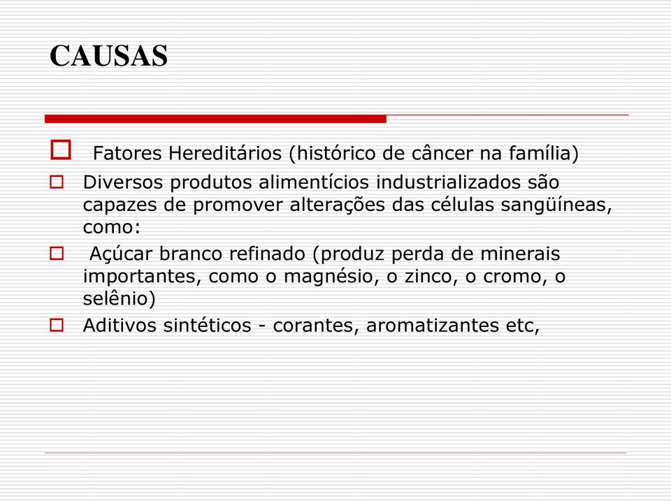 sangüíneas, como: Açúcar branco refinado (produz perda de minerais importantes,