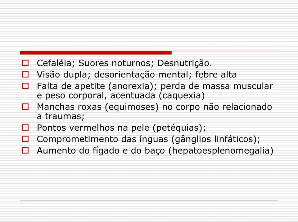 muscular e peso corporal, acentuada (caquexia) Manchas roxas (equimoses) no corpo não