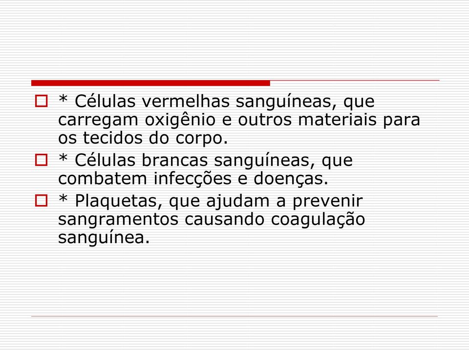 * Células brancas sanguíneas, que combatem infecções e