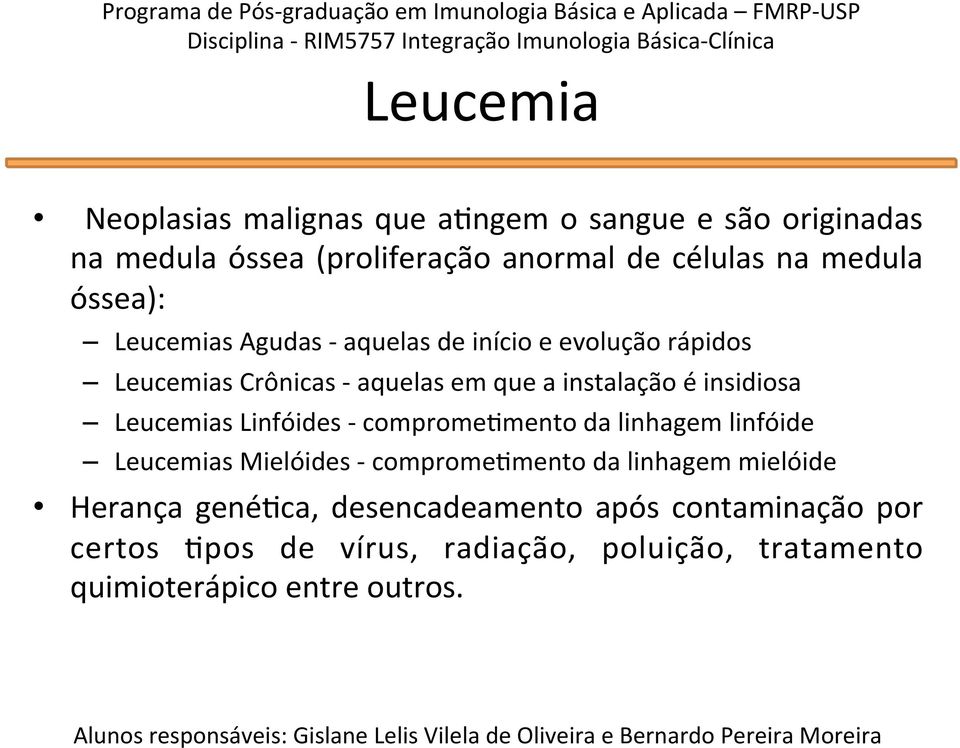 Leucemias Linfóides - comprome'mento da linhagem linfóide Leucemias Mielóides - comprome'mento da linhagem mielóide Herança