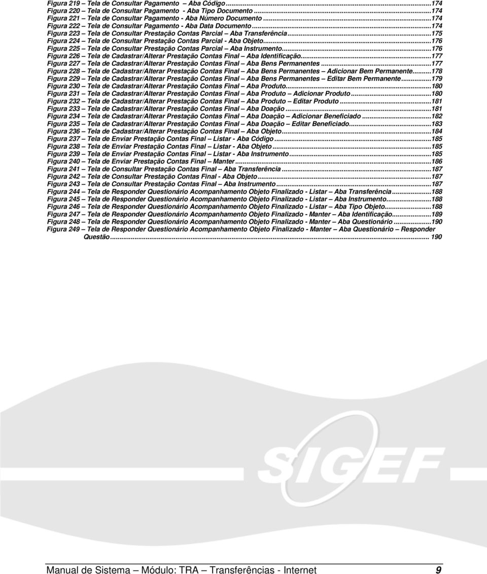 ..175 Figura 224 Tela de Consultar Prestação Contas Parcial - Aba Objeto...176 Figura 225 Tela de Consultar Prestação Contas Parcial Aba Instrumento.