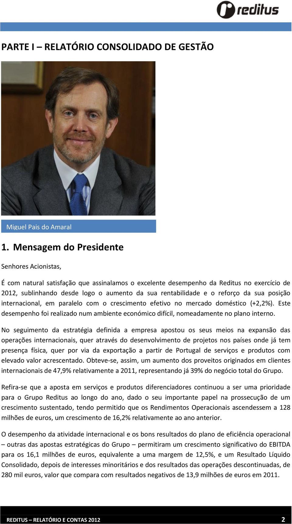 reforço da sua posição internacional, em paralelo com o crescimento efetivo no mercado doméstico (+2,2%). Este desempenho foi realizado num ambiente económico difícil, nomeadamente no plano interno.