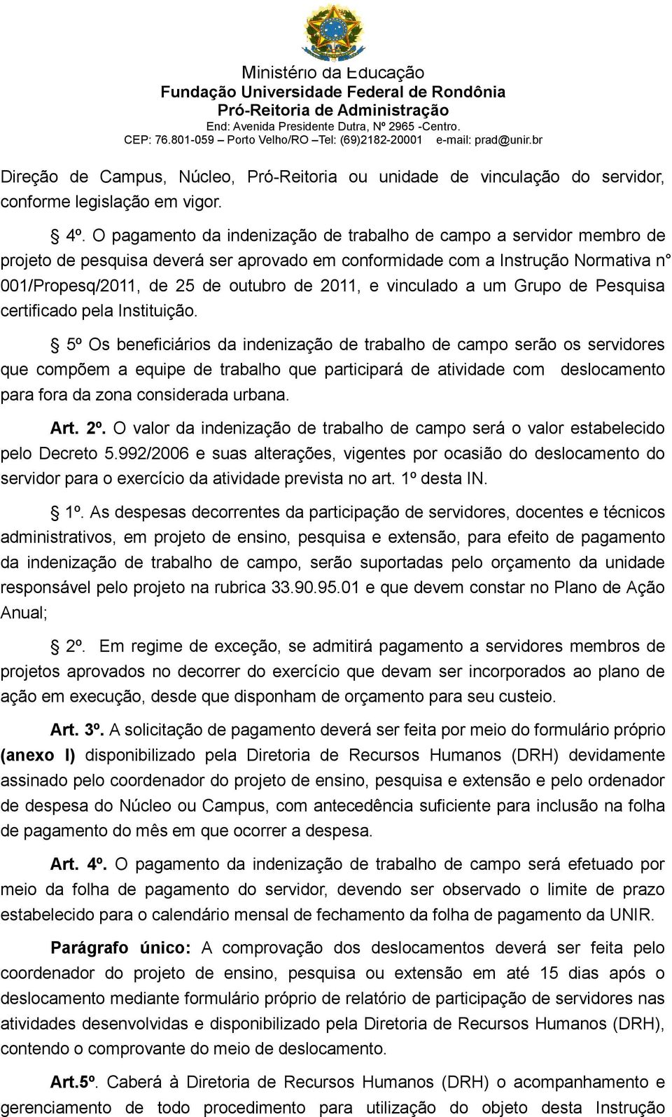 vinculado a um Grupo de Pesquisa certificado pela Instituição.