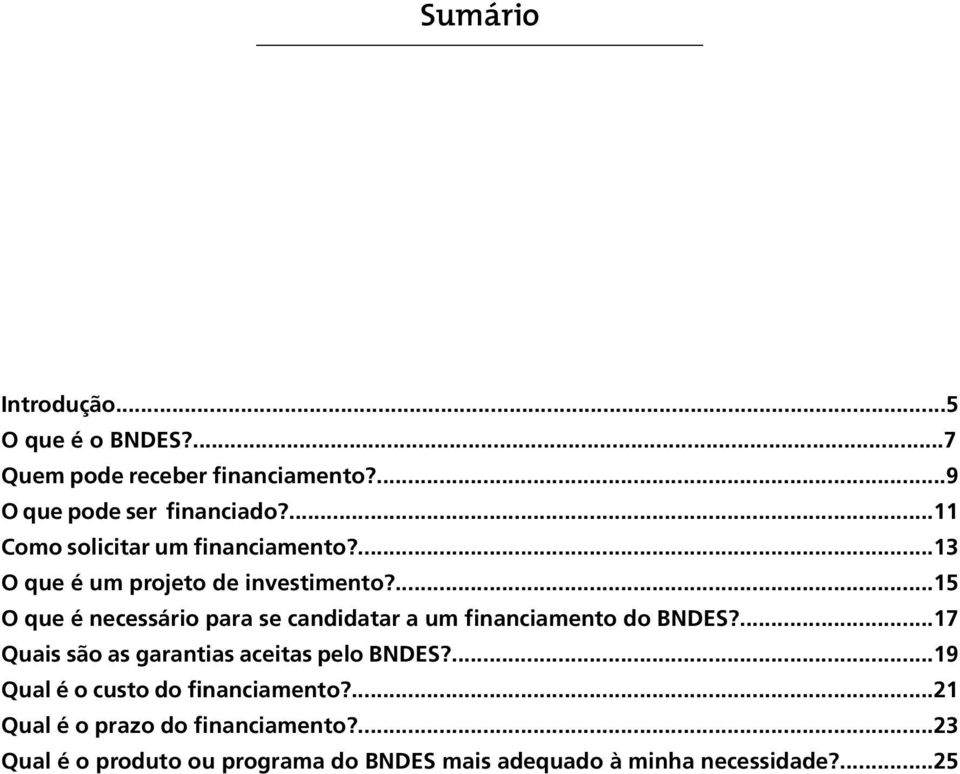 ...15 O que é necessário para se candidatar a um financiamento do BNDES?...17 Quais são as garantias aceitas pelo BNDES?