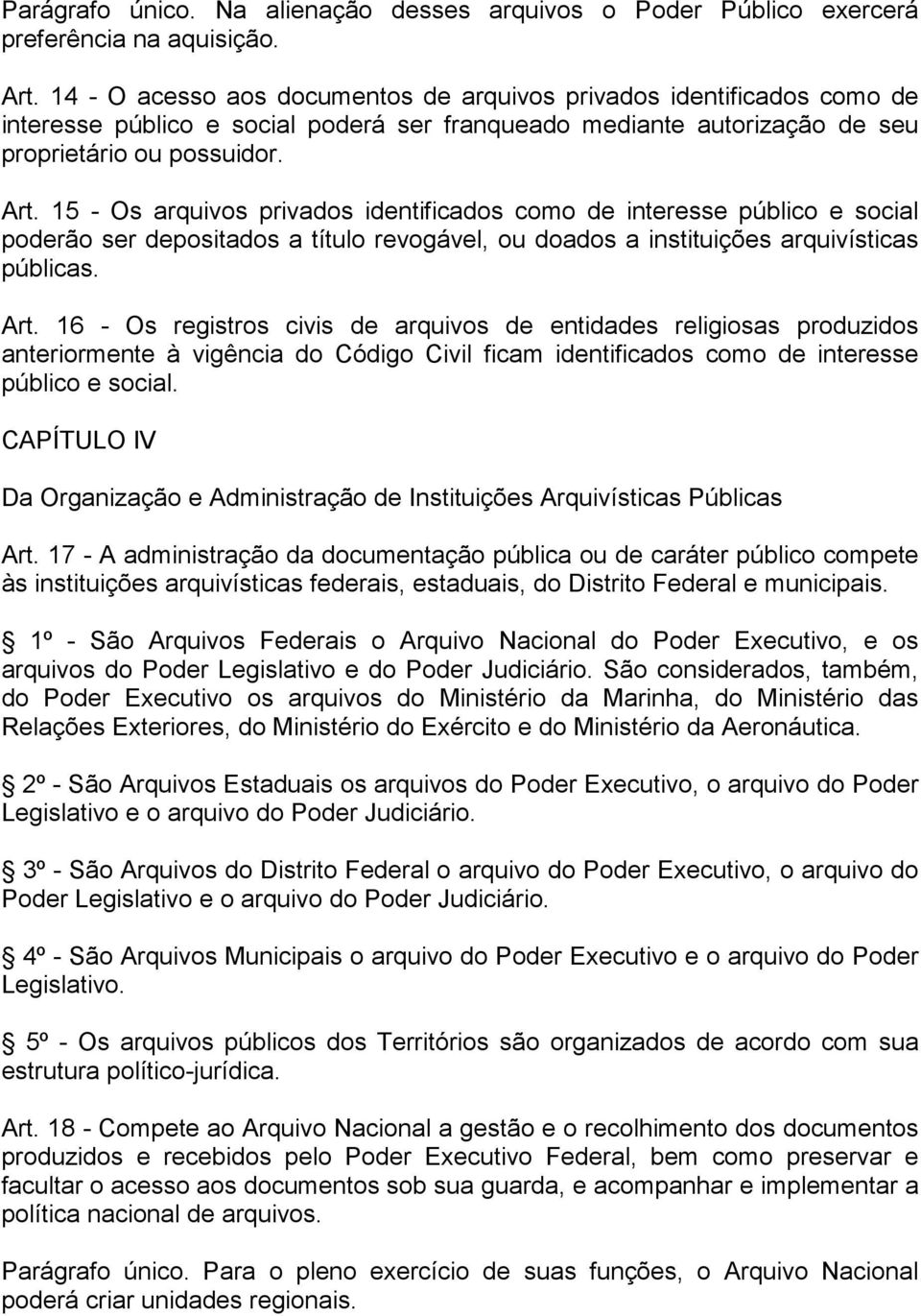 15 - Os arquivos privados identificados como de interesse público e social poderão ser depositados a título revogável, ou doados a instituições arquivísticas públicas. Art.