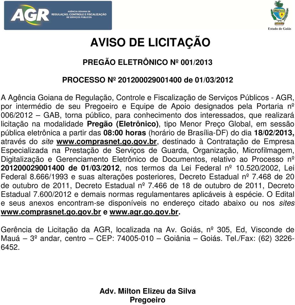 Global, em sessão pública eletrônica a partir das 08:00 horas (horário de Brasília-DF) do dia 18/02/2013, através do site www.comprasnet.go.gov.