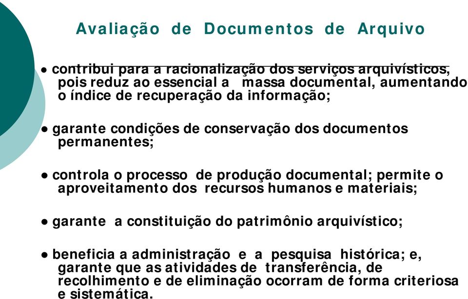 documental; permite o aproveitamento dos recursos humanos e materiais; garante a constituição do patrimônio arquivístico; beneficia a