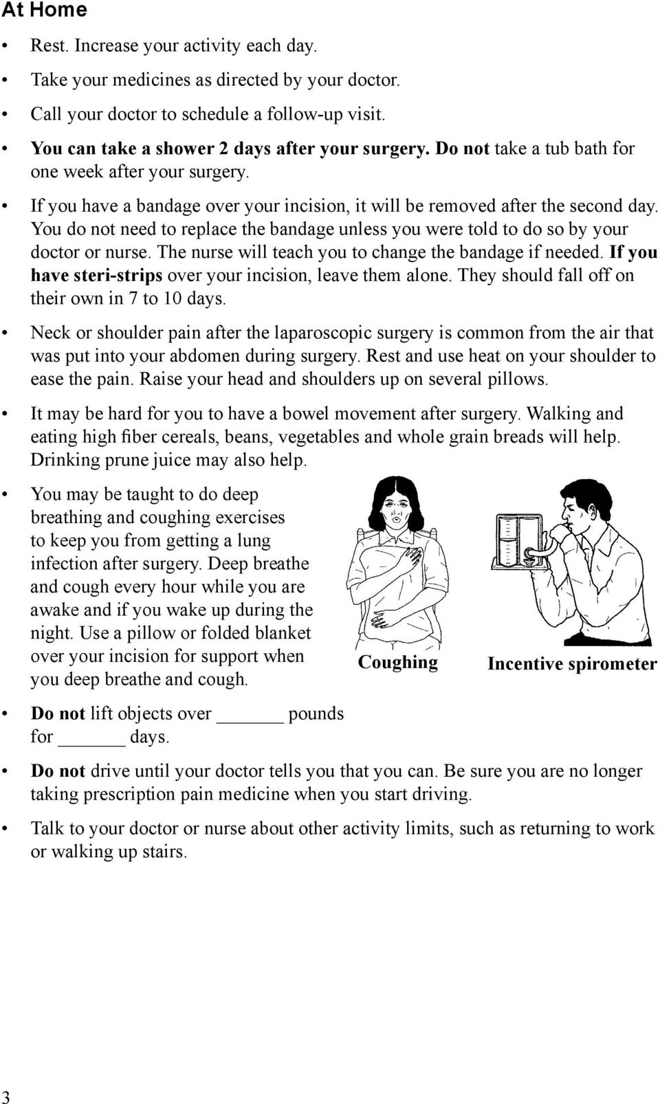 You do not need to replace the bandage unless you were told to do so by your doctor or nurse. The nurse will teach you to change the bandage if needed.