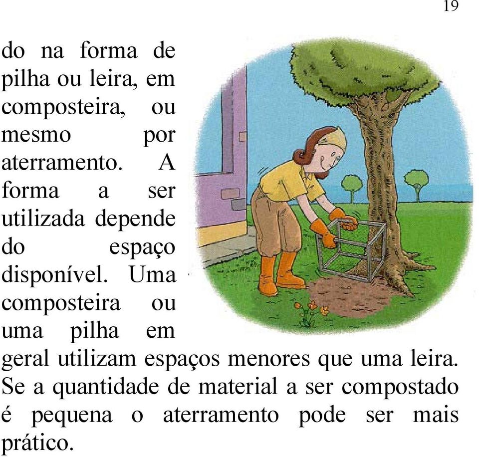 Uma composteira ou uma pilha em geral utilizam espaços menores que uma