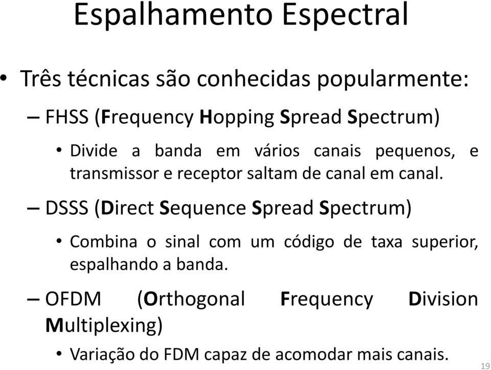 DSSS (Direct Sequence Spread Spectrum) Combina o sinal com um código de taxa superior, espalhando a