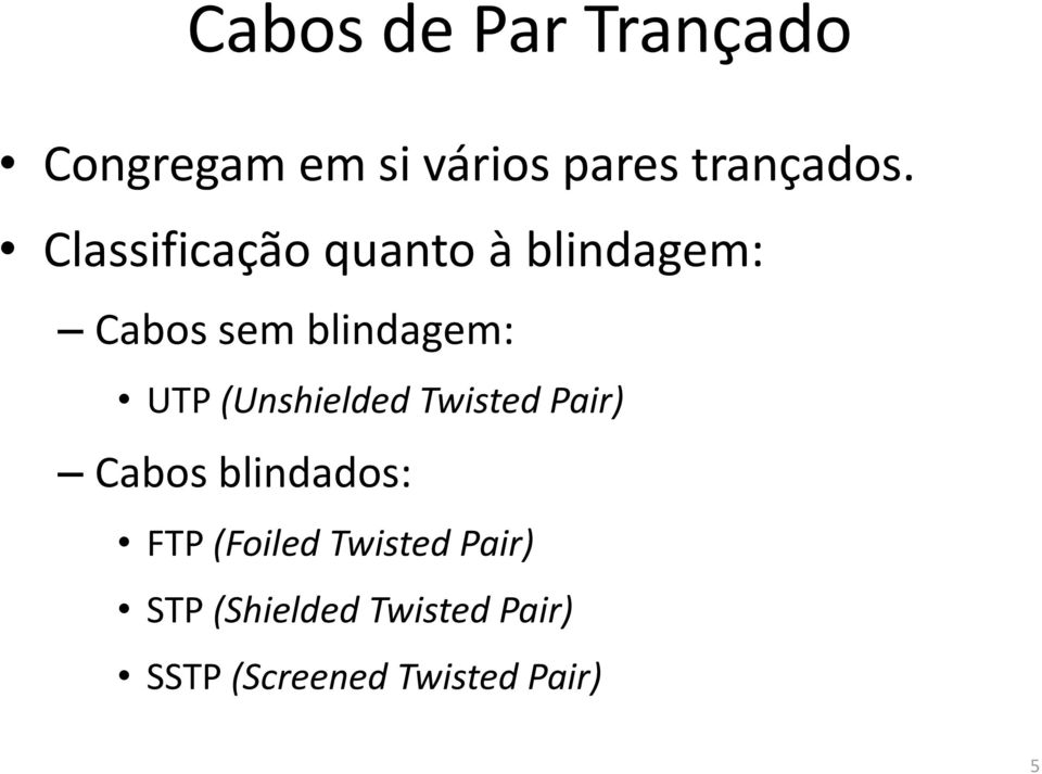 (Unshielded Twisted Pair) Cabos blindados: FTP (Foiled