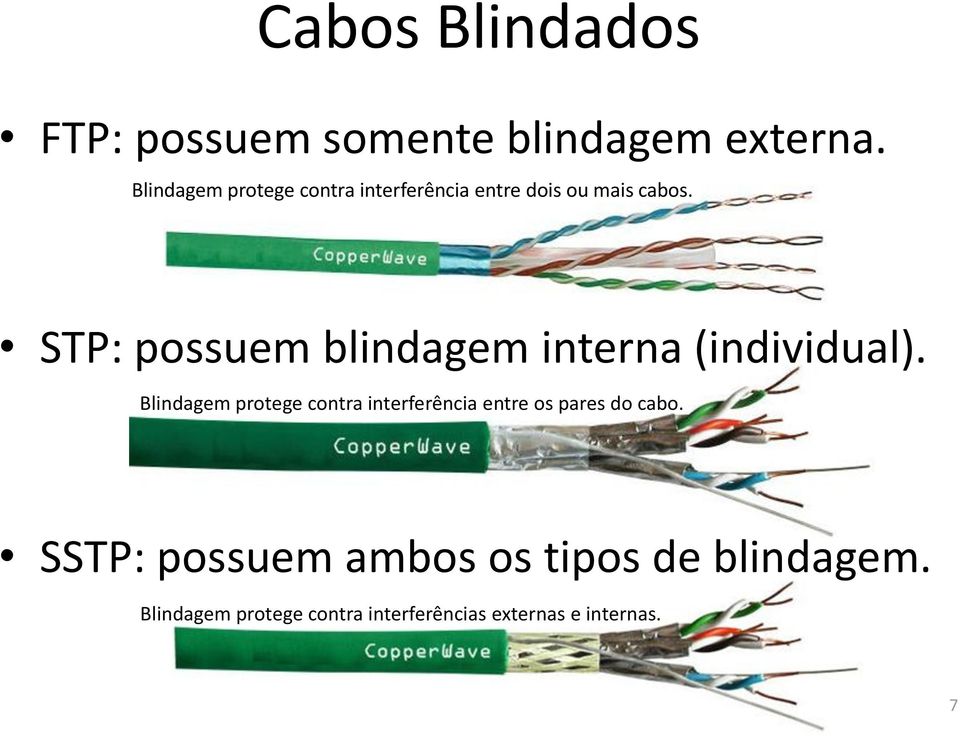 STP: possuem blindagem interna (individual).