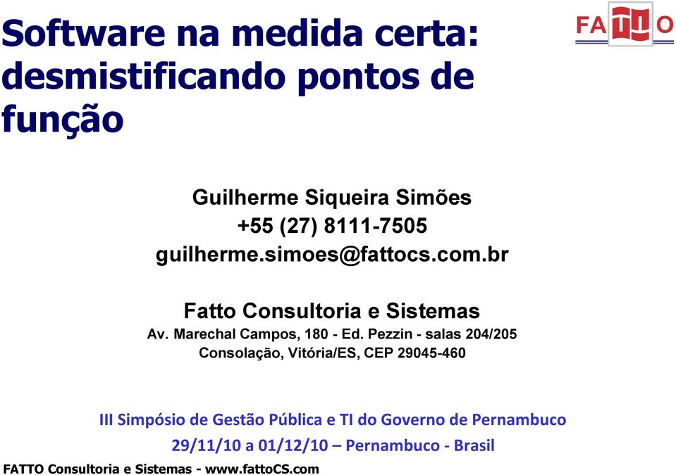 8111-7505 guilherme.simoes@fattocs.com.br Fatto Consultoria e Sistemas Av. Marechal Campos, 180 - Ed.
