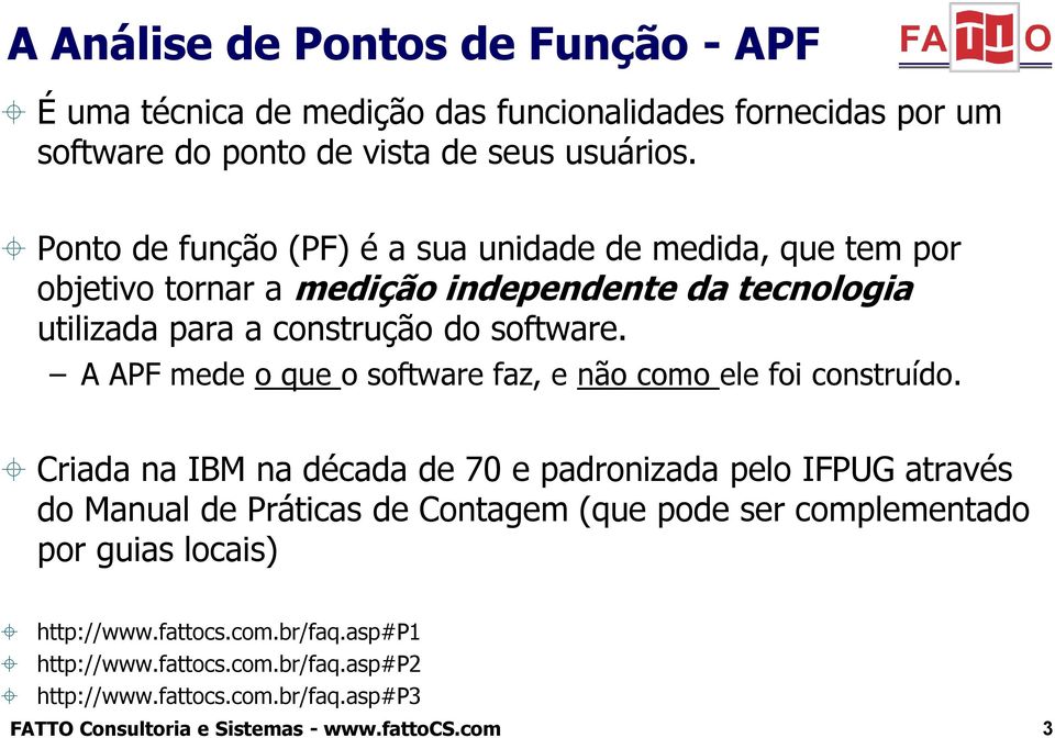 A APF mede o que o software faz, e não como ele foi construído.