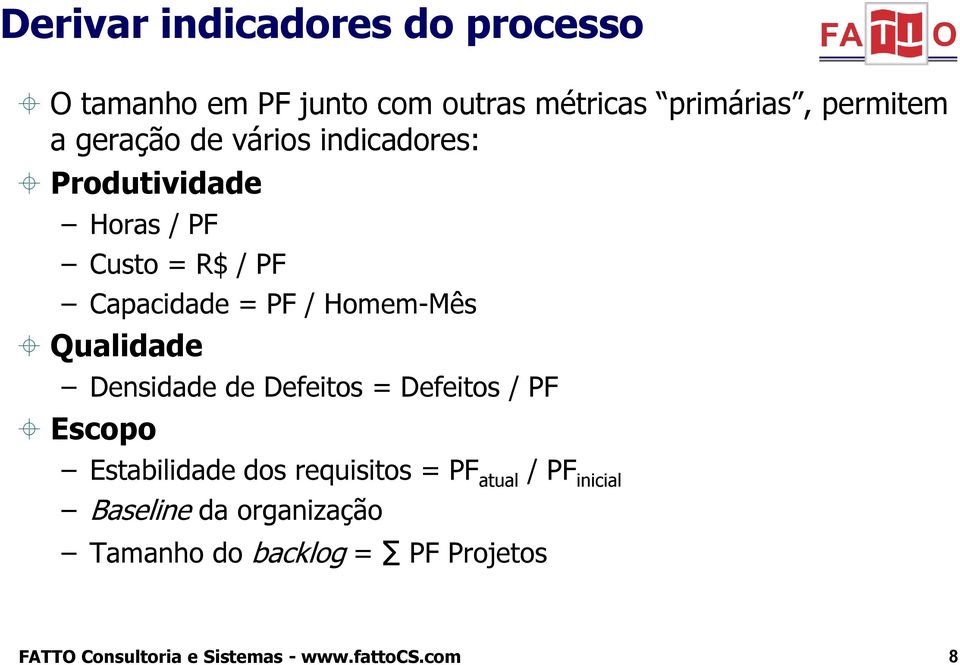 geração de vários indicadores: Produtividade Horas / PF Custo = R$ / PF Capacidade = PF / Homem-Mês