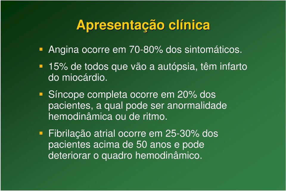 Síncope completa ocorre em 20% dos pacientes, a qual pode ser anormalidade