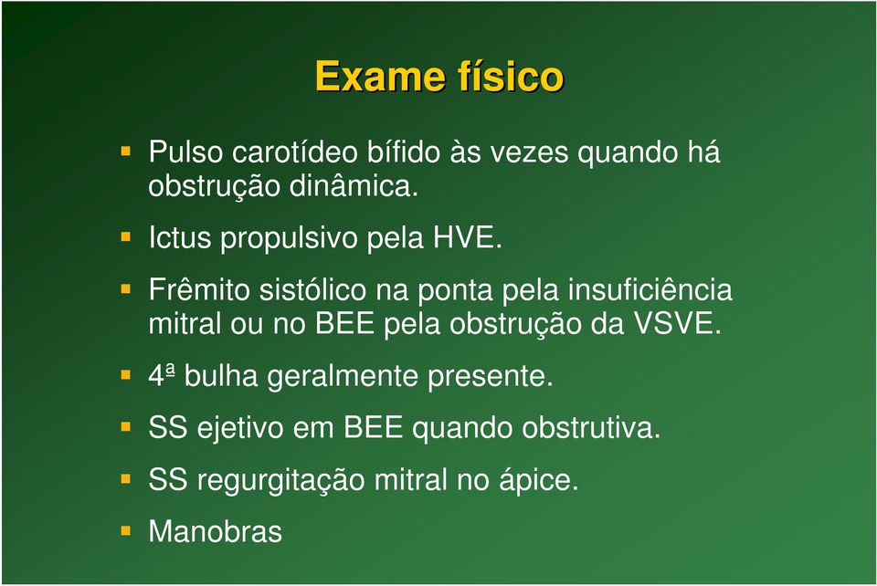 Frêmito sistólico na ponta pela insuficiência mitral ou no BEE pela