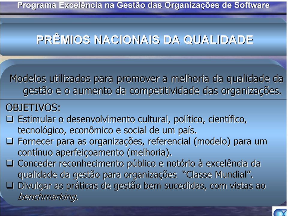 Fornecer para as organizações, referencial (modelo) para um contínuo aperfeiçoamento (melhoria).