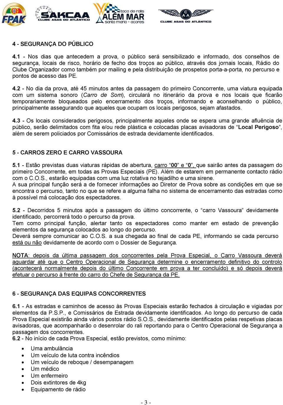 Clube Organizador como também por mailing e pela distribuição de prospetos porta-a-porta, no percurso e pontos de acesso das PE. 4.