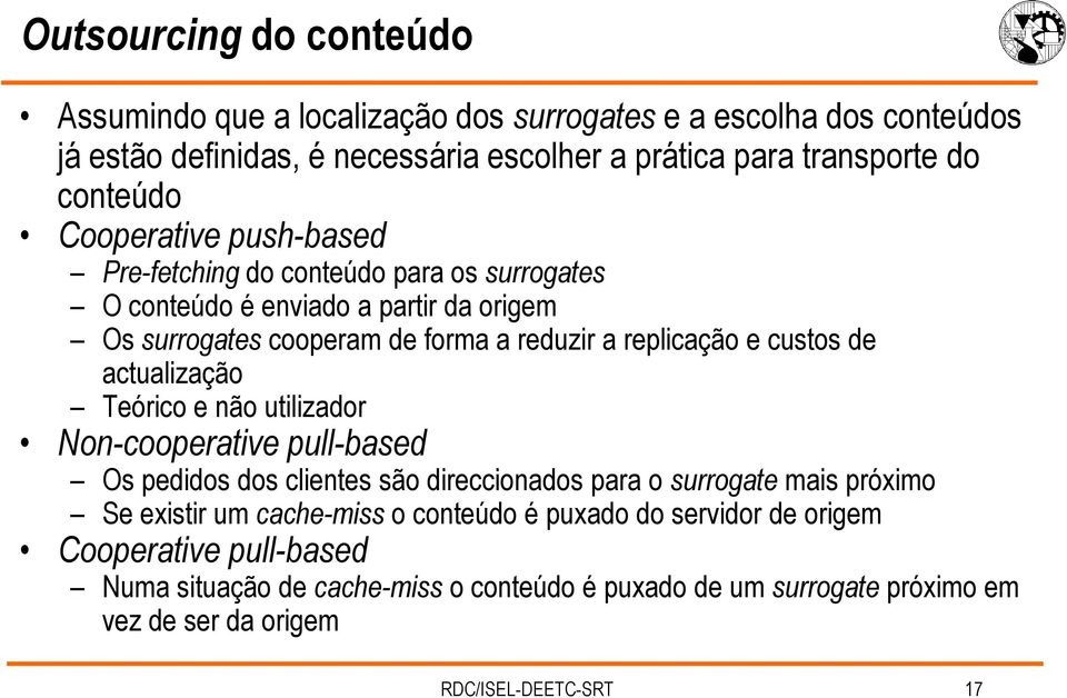 de actualização Teórico e não utilizador Non-cooperative pull-based Os pedidos dos clientes são direccionados para o surrogate mais próximo Se existir um cache-miss o