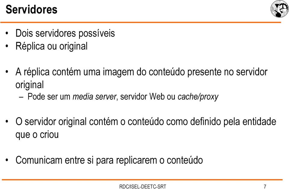 servidor Web ou cache/proxy O servidor original contém o conteúdo como definido