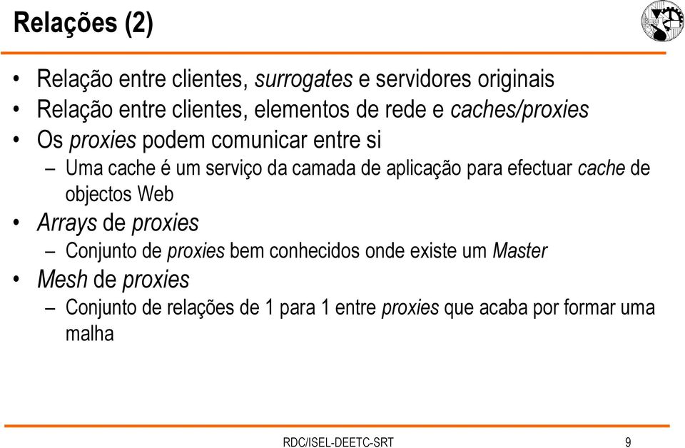 efectuar cache de objectos Web Arrays de proxies Conjunto de proxies bem conhecidos onde existe um Master