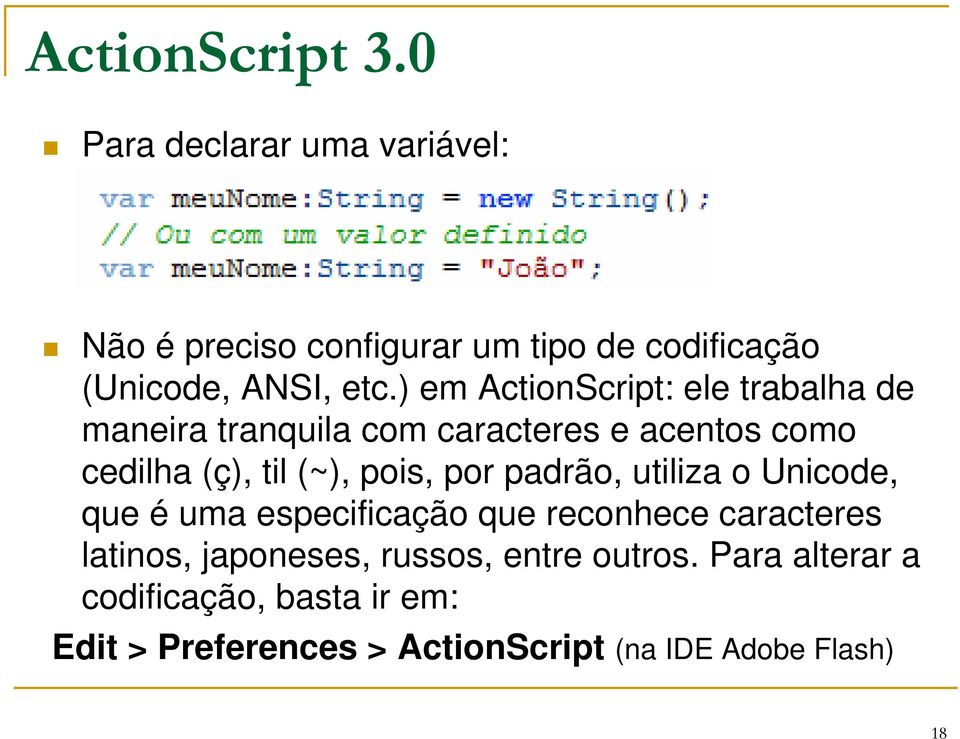 ) em ActionScript: ele trabalha de maneira tranquila com caracteres e acentos como cedilha (ç), til (~), pois,