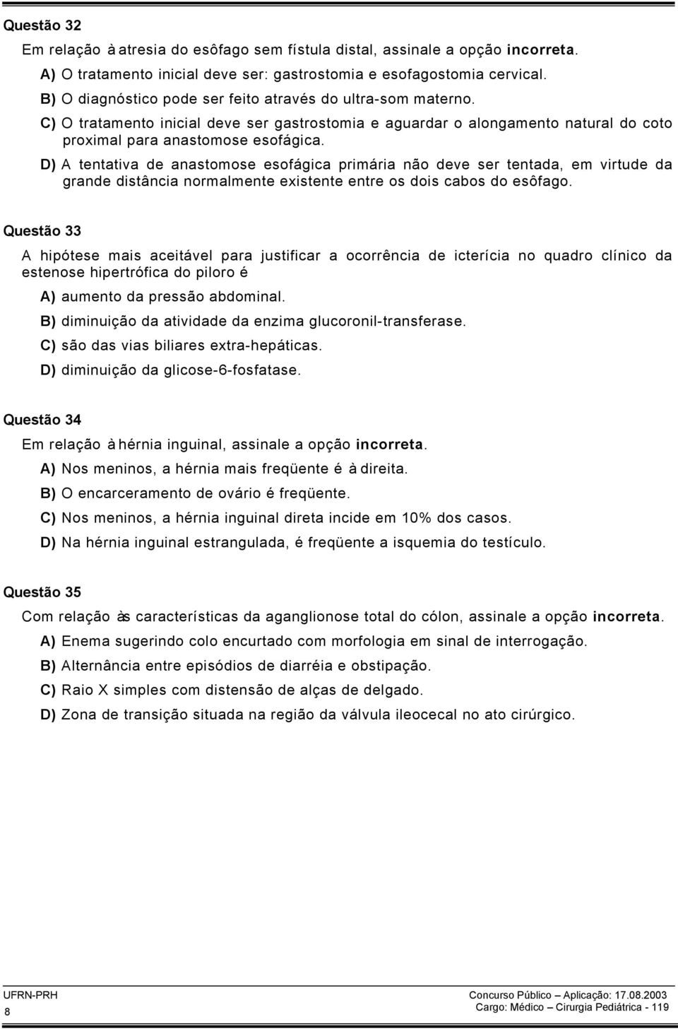 D) A tentativa de anastomose esofágica primária não deve ser tentada, em virtude da grande distância normalmente existente entre os dois cabos do esôfago.