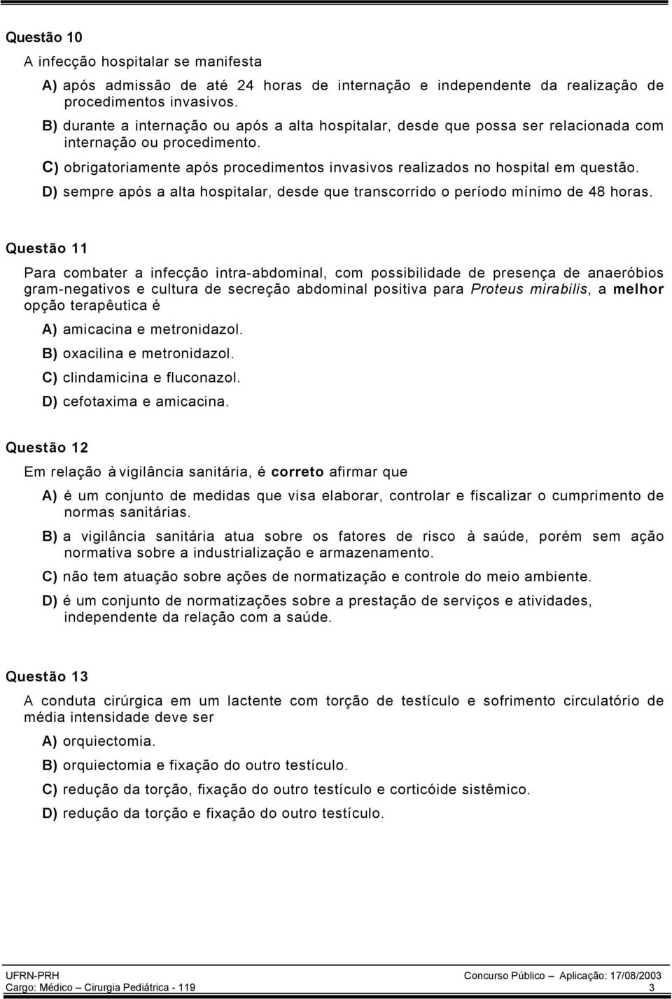 D) sempre após a alta hospitalar, desde que transcorrido o período mínimo de 48 horas.