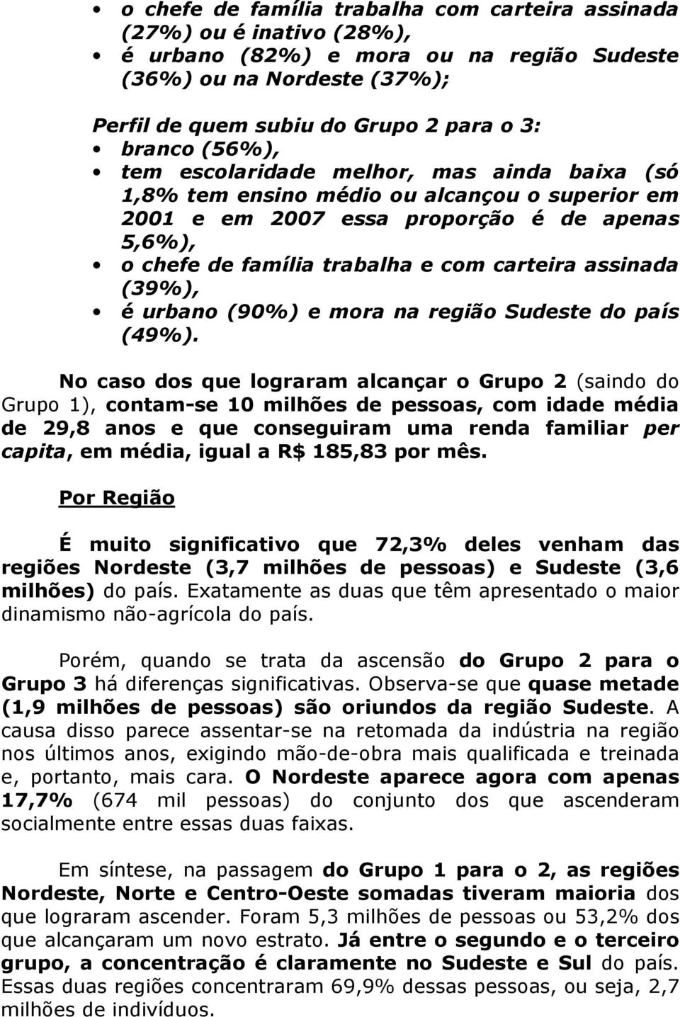 assinada (39%), é urbano (90%) e mora na região Sudeste do país (49%).