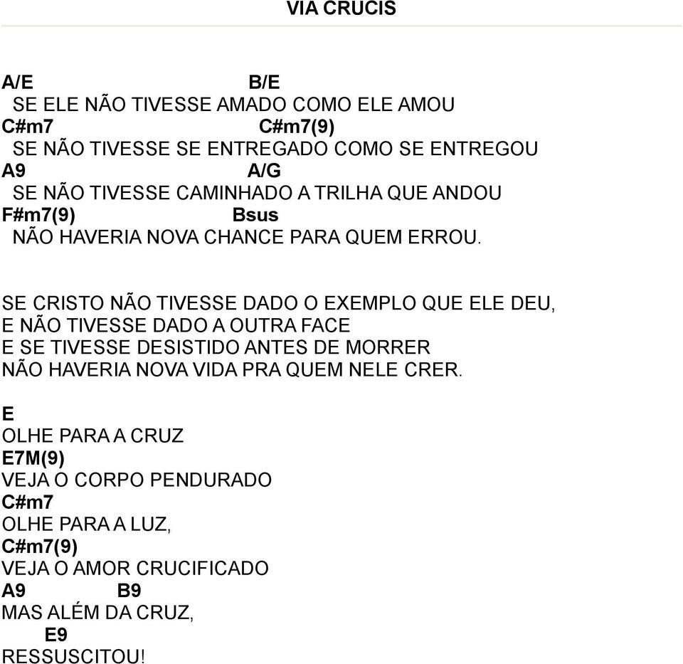 S CRISTO NÃO TIVSS DDO O XMPLO QU L DU, NÃO TIVSS DDO OUTR FC S TIVSS DSISTIDO NTS D MORRR NÃO HVRI