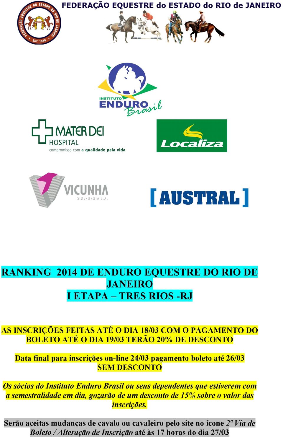 Instituto Enduro Brasil ou seus dependentes que estiverem com a semestralidade em dia, gozarão de um desconto de 15% sobre o valor das