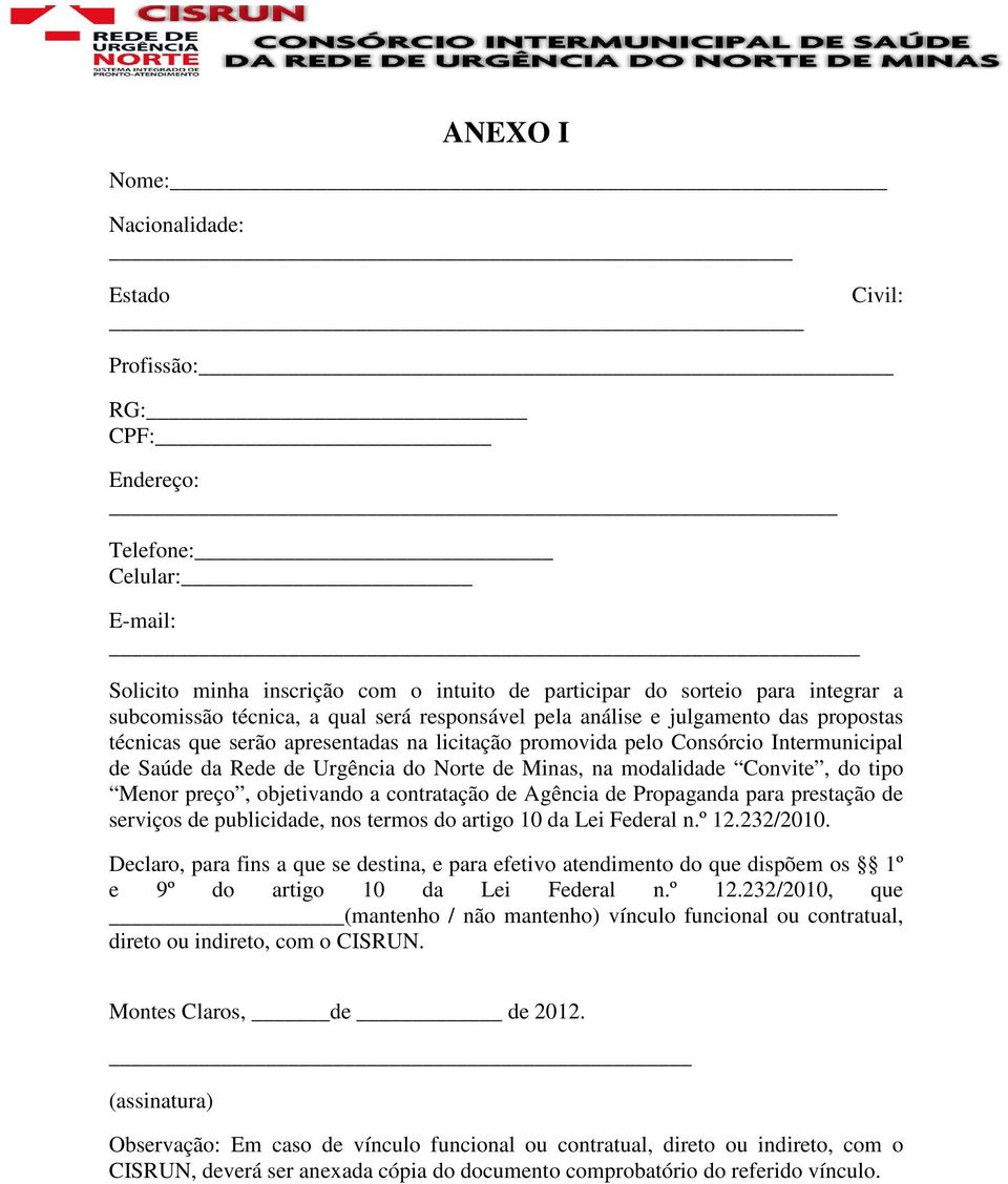 Minas, na modalidade Convite, do tipo Menor preço, objetivando a contratação de Agência de Propaganda para prestação de serviços de publicidade, nos termos do artigo 10 da Lei Federal n.º 12.232/2010.