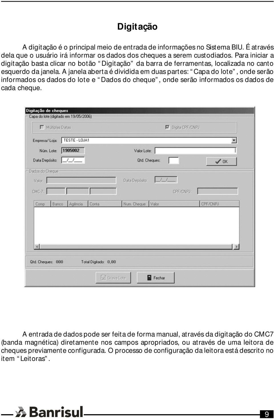 A janela aberta é dividida em duas partes: Capa do lote, onde serão informados os dados do lote e Dados do cheque, onde serão informados os dados de cada cheque.