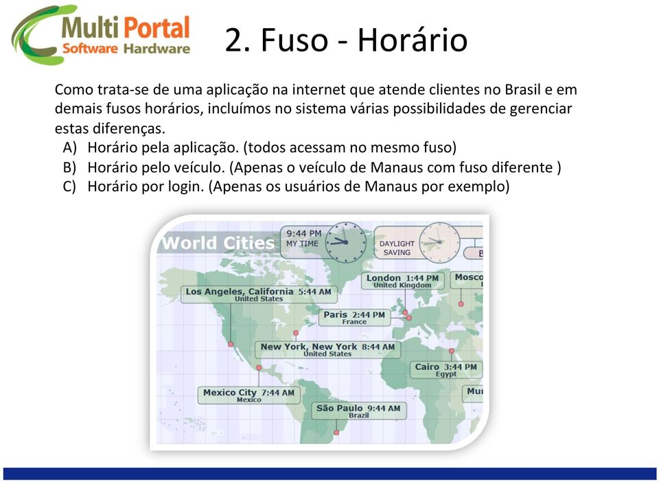 A) Horário pela aplicação. (todos acessam no mesmo fuso) B) Horário pelo veículo.