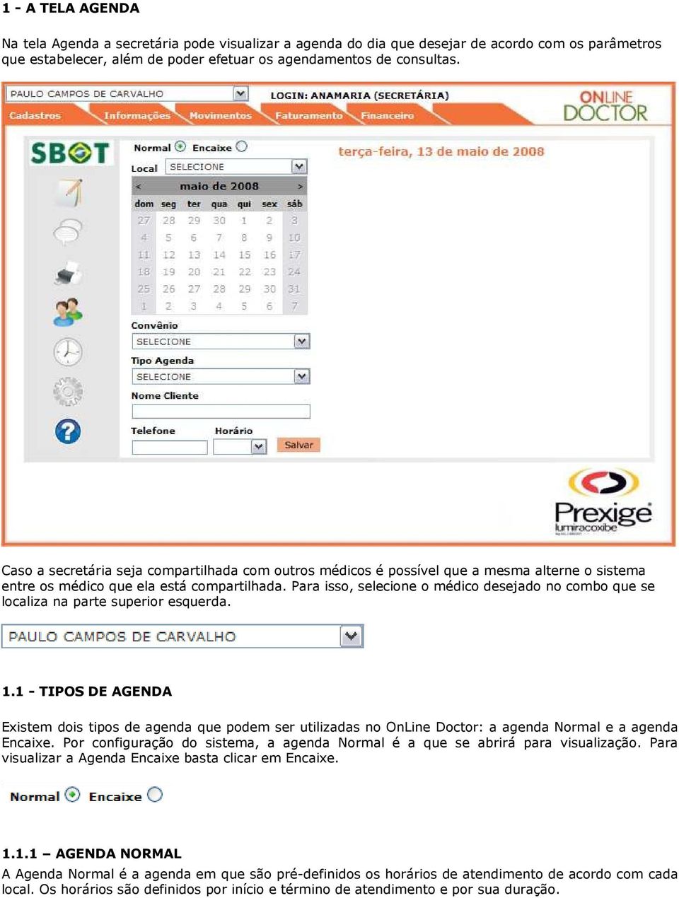 Para isso, selecione o médico desejado no combo que se localiza na parte superior esquerda. 1.