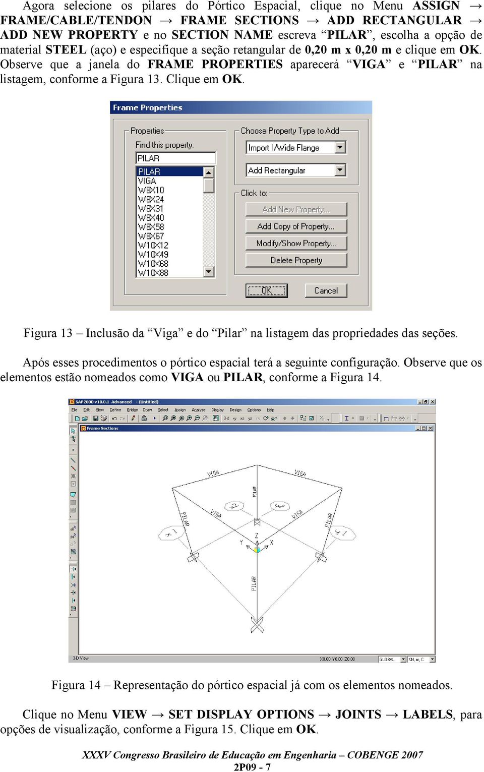 Figura 13 Inclusão da Viga e do Pilar na listagem das propriedades das seções. Após esses procedimentos o pórtico espacial terá a seguinte configuração.