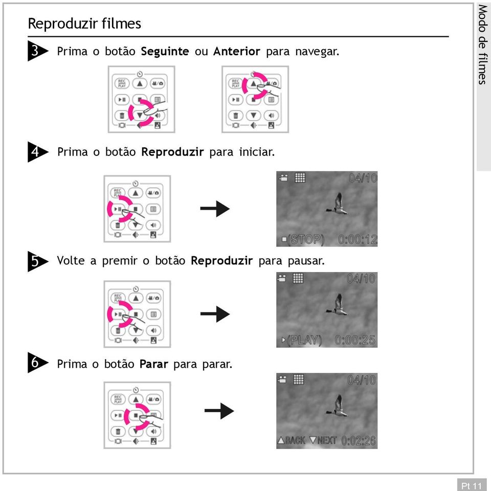 Modo de filmes 4 Prima o botão Reproduzir para