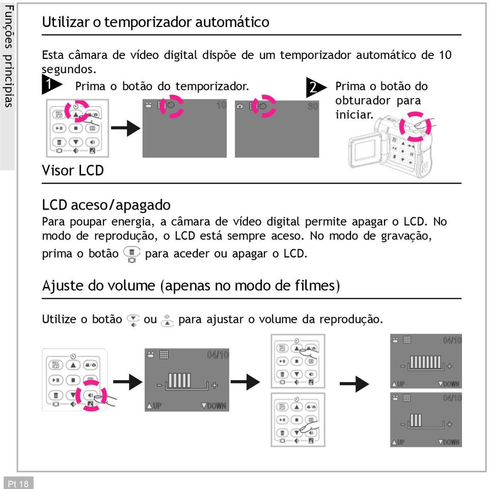 Visor LCD LCD aceso/apagado Para poupar energia, a câmara de vídeo digital permite apagar o LCD.