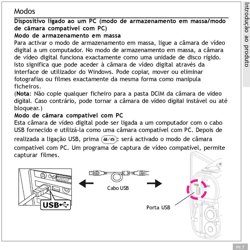 Isto significa que pode aceder à câmara de vídeo digital através da interface de utilizador do Windows.