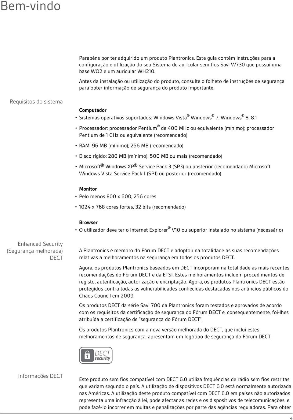 Antes da instalação ou utilização do produto, consulte o folheto de instruções de segurança para obter informação de segurança do produto importante.