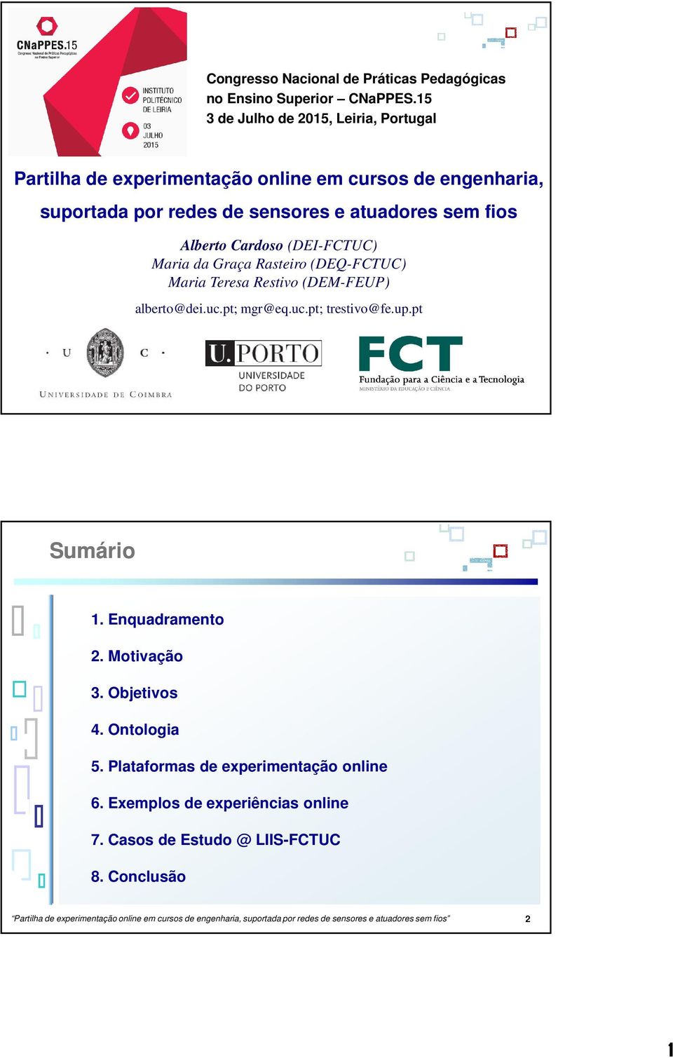 Rasteiro (DEQ-FCTUC) Maria Teresa Restivo (DEM-FEUP) alberto@dei.uc.pt; mgr@eq.uc.pt; trestivo@fe.up.